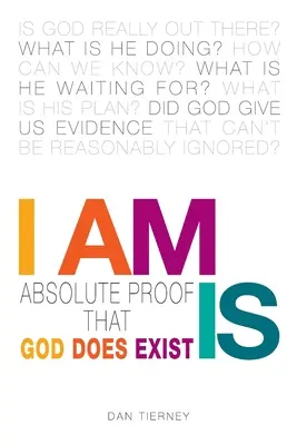 Je suis : la preuve absolue de l'existence de Dieu - I Am Is: Absolute Proof That God Does Exist