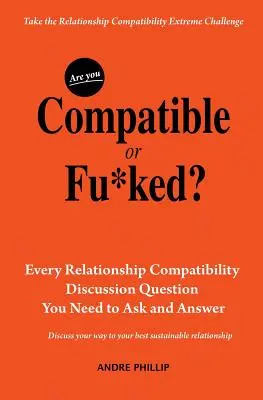 Êtes-vous compatible ou foutu ? Toutes les questions de compatibilité relationnelle que vous devez poser et auxquelles vous devez répondre - Are You Compatible or Fu*ked?: Every Relationship Compatibility Question You Need to Ask and Answer