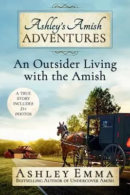 Les aventures amish d'Ashley : Une étrangère qui vit avec les Amish - Ashley's Amish Adventures: An Outsider Living with the Amish