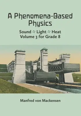 A Phenomena-Based Physics, Volume III : Sound, Light, Heat, Hydraulics, Hydrostatics, Aeromechanics, and Electromagnetism (en anglais) - A Phenomena-Based Physics, Volume III: Sound, Light, Heat, Hydraulics, Hydrostatics, Aeromechanics, and Electromagnetism
