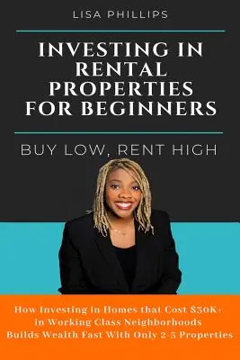 Investir dans les propriétés locatives pour les débutants : Acheter bas, louer haut - Investing in Rental Properties for Beginners: Buy Low, Rent High