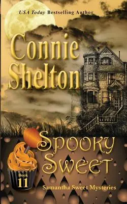 Spooky Sweet : Samantha Sweet Mysteries, Book 11 : A Sweet's Sweets Bakery Mystery (Mystère de la boulangerie Sweet's Sweets) - Spooky Sweet: Samantha Sweet Mysteries, Book 11: A Sweet's Sweets Bakery Mystery