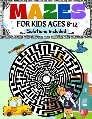 Labyrinthes pour les enfants de 8 à 12 ans Solutions incluses : Livre d'activités sur les labyrinthes pour les enfants de 8 à 10 ans, de 9 à 12 ans, de 10 à 12 ans, avec des jeux, des puzzles et des solutions à des problèmes. - Mazes for Kids Ages 8-12 Solutions Included: Maze Activity Book 8-10, 9-12, 10-12 year old Workbook for Children with Games, Puzzles, and Problem-Solv