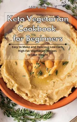 Keto Vegetarian Cookbook for Beginners (Livre de cuisine végétarienne céto pour les débutants) : Recettes végétariennes faciles à préparer et délicieuses à faible teneur en glucides et à haute teneur en matières grasses pour perdre du poids - Keto Vegetarian Cookbook for Beginners: Easy to Make and Delicious Low-Carb, High-Fat Vegetarian Recipes to Lose Weight