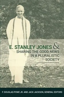E. Stanley Jones et le partage de la bonne nouvelle dans une société pluraliste - E. Stanley Jones and Sharing the Good News in a Pluralistic Society