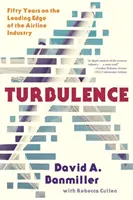 Turbulence : Cinquante ans à la pointe de l'industrie aérienne - Turbulence: Fifty Years on the Leading Edge of the Airline Industry