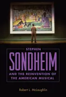 Stephen Sondheim et la réinvention de la comédie musicale américaine - Stephen Sondheim and the Reinvention of the American Musical