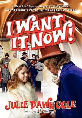 I Want It Now ! a Memoir of Life on the Set of Willy Wonka and the Chocolate Factory (Je le veux maintenant ! Mémoire de la vie sur le plateau de Willy Wonka et la chocolaterie) - I Want It Now! a Memoir of Life on the Set of Willy Wonka and the Chocolate Factory
