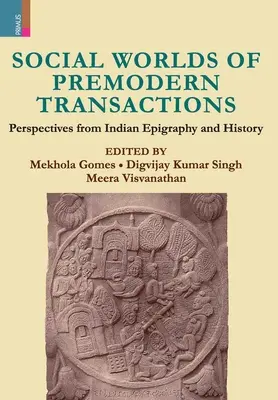 Mondes sociaux des transactions prémodernes : Perspectives de l'épigraphie et de l'histoire indiennes - Social Worlds of Premodern Transactions: Perspectives from Indian Epigraphy and History