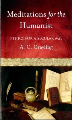 Méditations pour l'humaniste : L'éthique à l'ère de la laïcité - Meditations for the Humanist: Ethics for a Secular Age