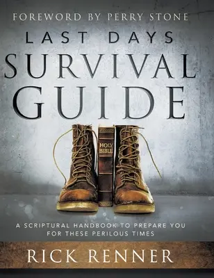 Guide de survie des derniers jours : Un manuel biblique pour vous préparer à ces temps périlleux - Last Days Survival Guide: A Scriptural Handbook to Prepare You for These Perilous Times