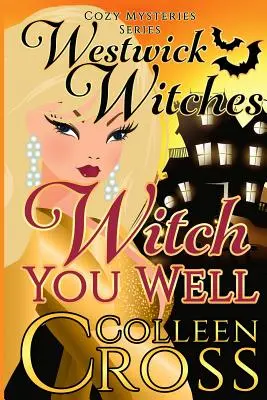 Witch You Well : Les sorcières de Westwick : une série de mystères douillets - Witch You Well: Westwick Witches Cozy Mysteries Series