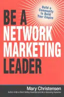 Devenez un leader du marketing de réseau : Construisez une communauté pour bâtir votre empire - Be a Network Marketing Leader: Build a Community to Build Your Empire