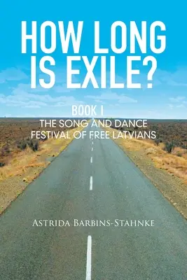 L'exil, c'est long ? Livre I : le festival de chants et de danses des Lettons libres - How Long Is Exile?: Book I: the Song and Dance Festival of Free Latvians