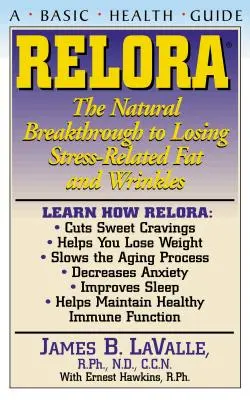 Relora : La percée naturelle pour perdre les graisses et les rides liées au stress - Relora: The Natural Breakthrough to Losing Stress-Related Fat and Wrinkles