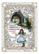 Livre de coloriage Le Cauchemar d'Alice au Pays des Merveilles 2 : De l'autre côté du miroir et les horreurs qu'Alice y a trouvées - Alice's Nightmare in Wonderland Colouring Book Two: Through the Looking-Glass and the Horrors Alice Found There