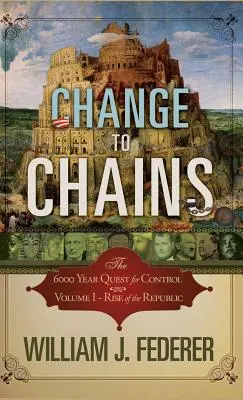 Du changement aux chaînes : La quête de 6000 ans pour le contrôle mondial - Change to Chains: The 6000 Year Quest for Global Control