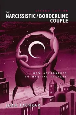 Le couple narcissique / borderline : Nouvelles approches de la thérapie conjugale - The Narcissistic / Borderline Couple: New Approaches to Marital Therapy