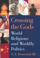 Croiser les dieux : religions et politiques mondiales - Crossing the Gods: World Religions and Worldly Politics