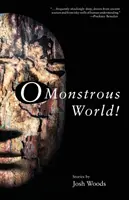 Ô monde monstrueux ! - O Monstrous World!
