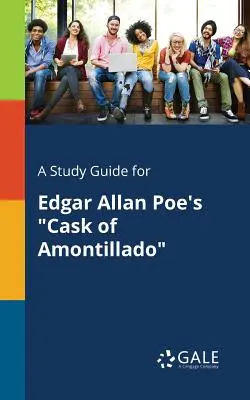 Un guide d'étude pour Cask of Amontillado d'Edgar Allan Poe - A Study Guide for Edgar Allan Poe's Cask of Amontillado