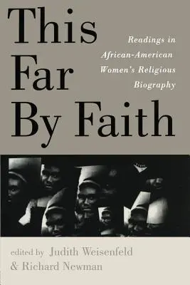 This Far By Faith : Lectures dans la biographie religieuse des femmes afro-américaines - This Far By Faith: Readings in African-American Women's Religious Biography