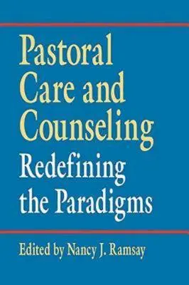 Les soins pastoraux et le conseil : Redéfinir les paradigmes - Pastoral Care and Counseling: Redefining the Paradigms