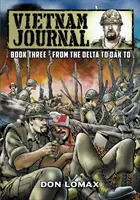 Journal du Viêt Nam - Tome 3 : Du Delta à Dak To - Vietnam Journal - Book 3: From the Delta to Dak To