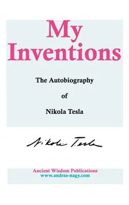 Mes inventions : L'autobiographie de Nikola Tesla - My Inventions: The Autobiography of Nikola Tesla