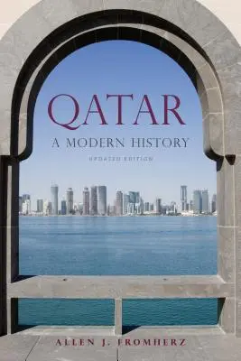 Qatar : une histoire moderne, édition mise à jour - Qatar: A Modern History, Updated Edition