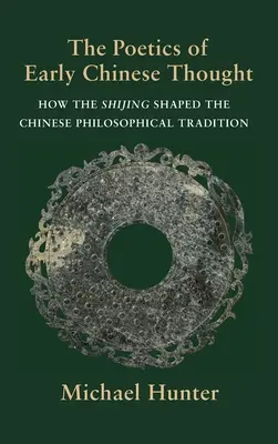 La poétique des débuts de la pensée chinoise : Comment le Shijing a façonné la tradition philosophique chinoise - The Poetics of Early Chinese Thought: How the Shijing Shaped the Chinese Philosophical Tradition