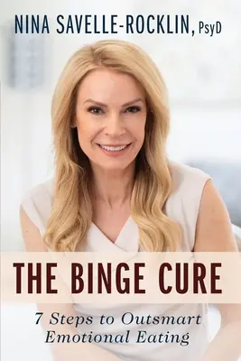 The Binge Cure : 7 Steps To Outsmart Emotional Eating (en anglais) - The Binge Cure: 7 Steps To Outsmart Emotional Eating