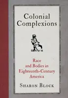 Les Complexions coloniales : Race et corps dans l'Amérique du XVIIIe siècle - Colonial Complexions: Race and Bodies in Eighteenth-Century America