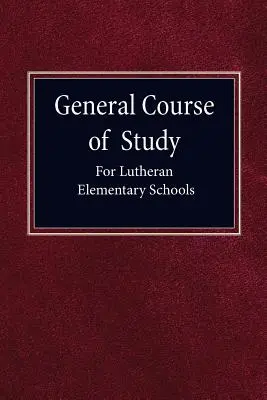 Cours général d'étude pour les écoles élémentaires luthériennes - General Course of Study for Lutheran Elementary Schools
