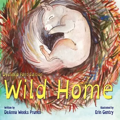 La maison sauvage (édition Dyslexia Font) : L'histoire de la gentillesse et de l'amour d'un bébé écureuil - Wild Home (Dyslexia Font Edition): A baby squirrel's story of kindness and love