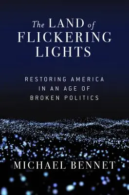 Le pays des lumières vacillantes : Restaurer l'Amérique à l'ère de la politique brisée - The Land of Flickering Lights: Restoring America in an Age of Broken Politics