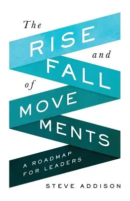 L'essor et le déclin des mouvements : Une feuille de route pour les dirigeants - The Rise and Fall of Movements: A Roadmap for Leaders