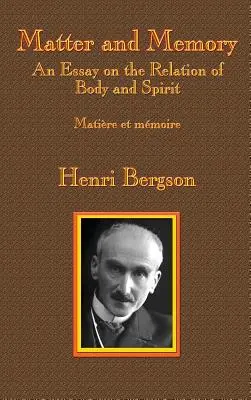 Matière et mémoire : Essai sur les relations entre le corps et l'esprit - Matter and Memory: An Essay on the Relation of Body and Spirit