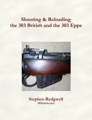 Tirer et recharger la 303 British et la 303 Epps - Shooting & Reloading the 303 British and the 303 Epps