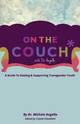 Sur le divan avec le Dr Angello : Un guide pour élever et soutenir les jeunes transgenres - On The Couch With Dr. Angello: A Guide to Raising and Supporting Transgender Youth