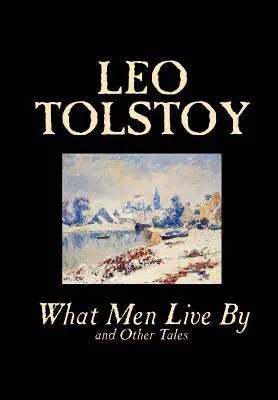 De quoi vivent les hommes et autres contes par Léon Tolstoï, Fiction, Nouvelles - What Men Live By and Other Tales by Leo Tolstoy, Fiction, Short Stories