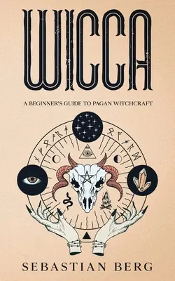 Wicca : Guide du débutant en sorcellerie païenne - Wicca: A Beginner's Guide to Pagan Witchcraft