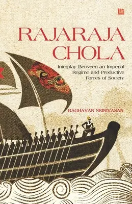Rajaraja Chola : Interaction entre un régime impérial et les forces productives de la société - Rajaraja Chola: Interplay Between an Imperial Regime and Productive Forces of Society