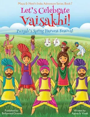 Célébrons Vaisakhi ! (Festival de la récolte de printemps du Pendjab, Maya & Neel's India Adventure Series, Book 7) (Multiculturel, Non-Religieux, Culture indienne) - Let's Celebrate Vaisakhi! (Punjab's Spring Harvest Festival, Maya & Neel's India Adventure Series, Book 7) (Multicultural, Non-Religious, Indian Cultu