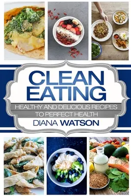 Clean Eating For Beginners : Le livre de cuisine de l'alimentation propre pour les débutants : des recettes saines et délicieuses pour une santé parfaite (Clean Eating Meal Prep & Clean Eating Cookbook) - Clean Eating For Beginners: Healthy and Delicious Recipes to Perfect Health (Clean Eating Meal Prep & Clean Eating Cookbook)