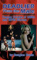 Plus mortel que le mâle : Les femmes fatales dans le cinéma des années 1960 et 1970 (Hardback) - Deadlier Than the Male: Femme Fatales in 1960s and 1970s Cinema (Hardback)