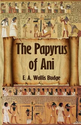 Le Livre des morts égyptien : Le Papyrus complet d'Ani : Le livre des morts égyptien : le papyrus complet d'Ani Livre de poche - The Egyptian Book of the Dead: The Complete Papyrus of Ani: The Complete Papyrus of Ani Paperback