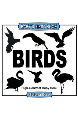 Premier livre de bébé : Oiseaux : Livre pour bébé en noir et blanc à fort contraste - Baby's First Book: Birds: High-Contrast Black and White Baby Book