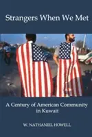 Strangers When We Met : Un siècle de communauté américaine au Koweït - Strangers When We Met: A Century of American Community in Kuwait