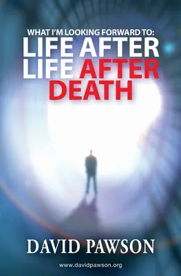 Ce que j'attends avec impatience : La vie après la vie après la mort - What I'm Looking Forward To: Life After Life After Death